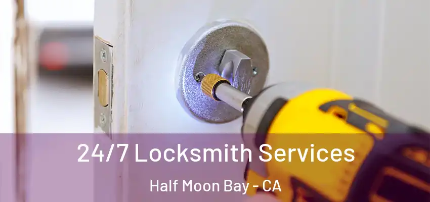  24/7 Locksmith Services Half Moon Bay - CA