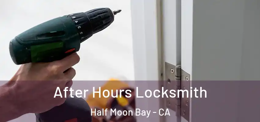  After Hours Locksmith Half Moon Bay - CA