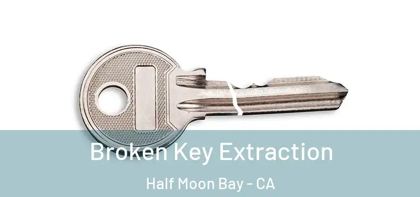  Broken Key Extraction Half Moon Bay - CA