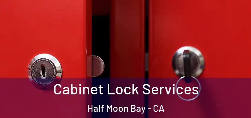  Cabinet Lock Services Half Moon Bay - CA