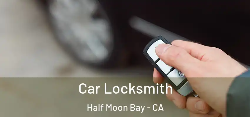  Car Locksmith Half Moon Bay - CA