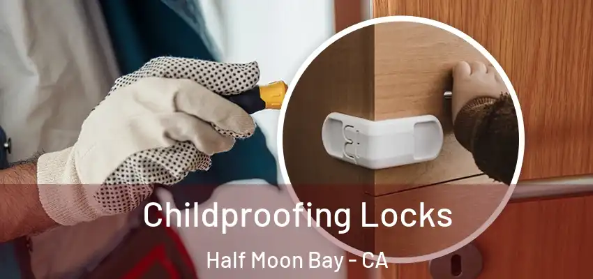  Childproofing Locks Half Moon Bay - CA