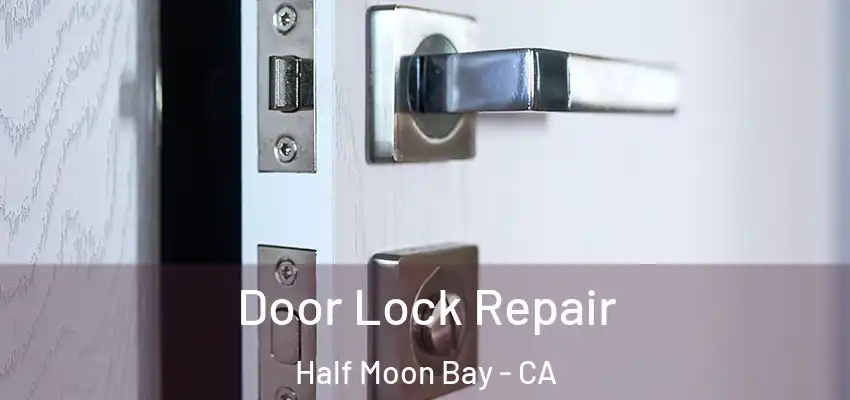  Door Lock Repair Half Moon Bay - CA