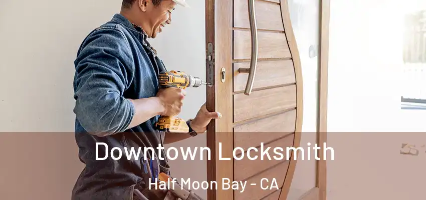  Downtown Locksmith Half Moon Bay - CA