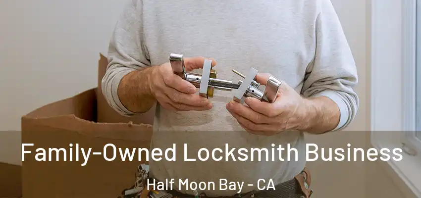  Family-Owned Locksmith Business Half Moon Bay - CA
