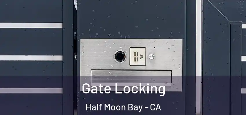  Gate Locking Half Moon Bay - CA