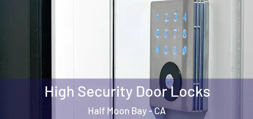  High Security Door Locks Half Moon Bay - CA