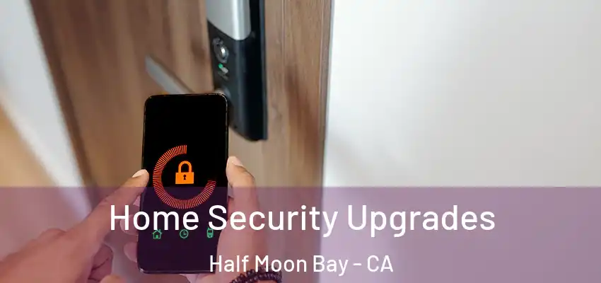  Home Security Upgrades Half Moon Bay - CA