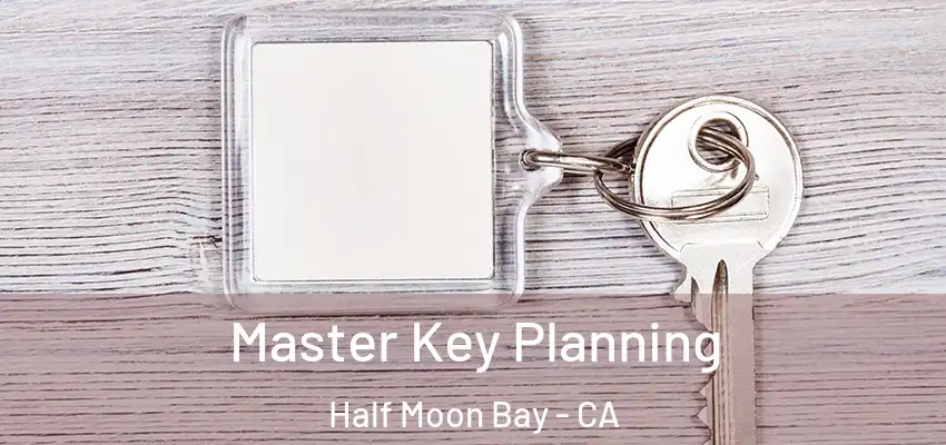  Master Key Planning Half Moon Bay - CA