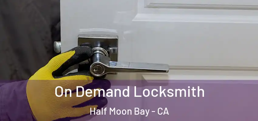 On Demand Locksmith Half Moon Bay - CA