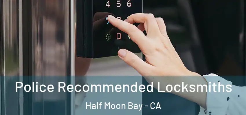  Police Recommended Locksmiths Half Moon Bay - CA