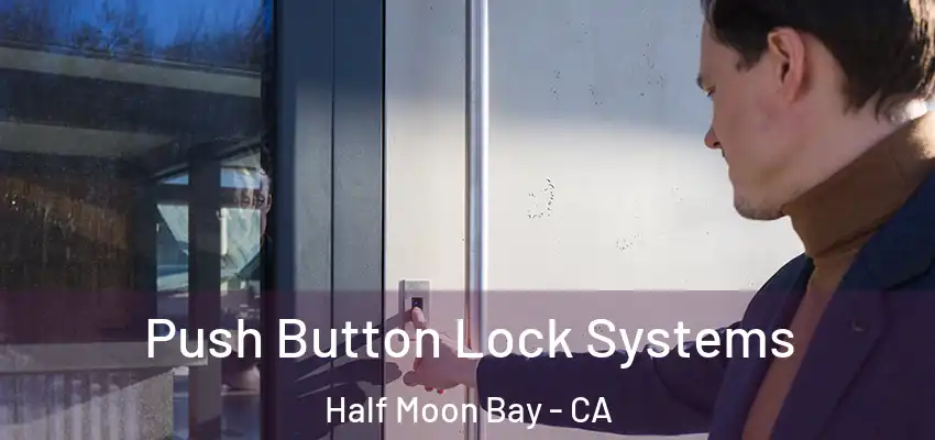  Push Button Lock Systems Half Moon Bay - CA