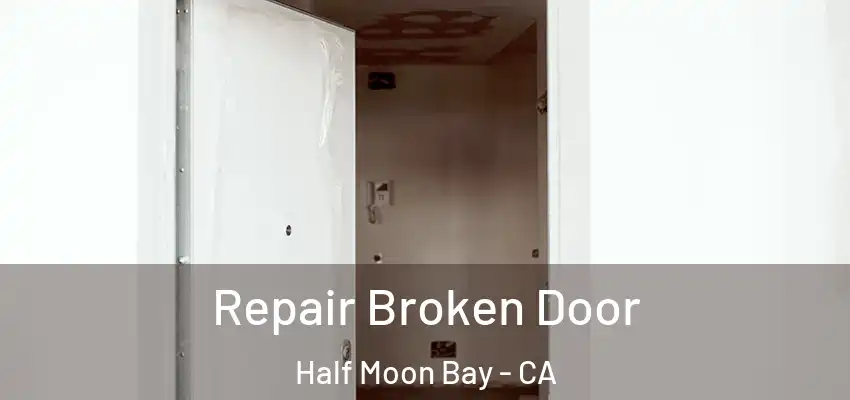  Repair Broken Door Half Moon Bay - CA